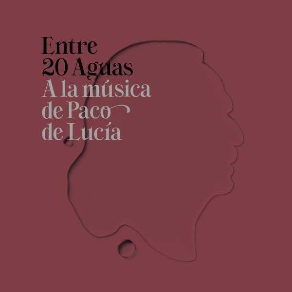 Entre 20 Aguas "A La Música De Paco De Lucía"